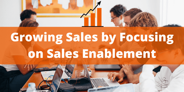 Growing Sales by Focusing on Sales Enablement