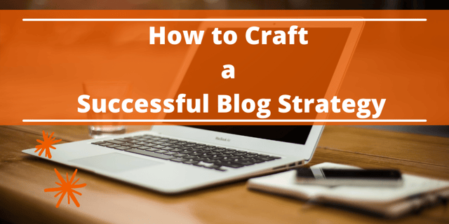 How to Craft a Successful Blog Strategy