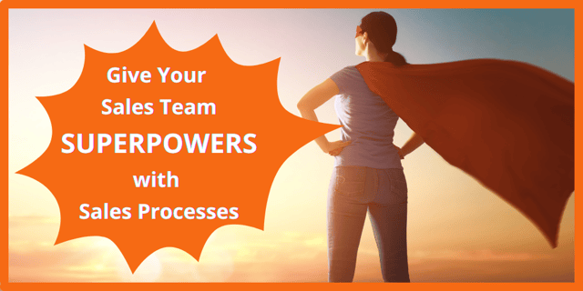 Give Your Sales Team Superpowers with Sales Processes