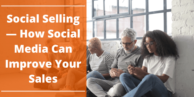 Social Selling — How Social Media Can Improve Your Sales