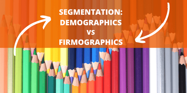 Segmentation: Demographics vs. Firmographics